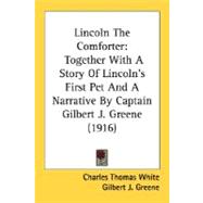 Lincoln The Comforter by White, Charles Thomas; Greene, Gilbert J. (CON), 9780548811832