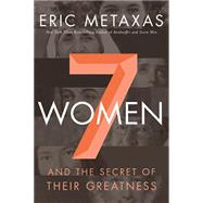 Seven Women by Metaxas, Eric, 9780718021832