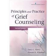 Principles and Practice of Grief Counseling by Harris, Darcy L., Ph.D.; Winokuer, Howard R., Ph.D., 9780826171832
