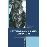 Psychoanalysis and Literature The Stories We Live by Charles , Marilyn, 9781442231832