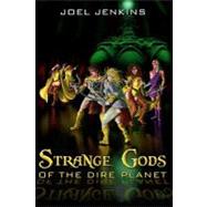 Strange Gods of the Dire Planet by Jenkins, Joel; Drahow, Trebor; Jackson, M. D.; Orrell, Damon, 9781456571832