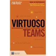 Virtuoso Teams The extraordinary stories of extraordinary teams by Boynton, Andy; Boynton, Andy; Fischer, Bill, 9780273721833