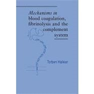 Mechanisms in Blood Coagulation, Fibrinolysis and the Complement System by Torben Halkier , Translated by Paul Woolley, 9780521071833