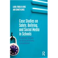 Case Studies on Safety, Bullying, and Social Media in Schools: Current Issues in Educational Leadership by Trujillo-Jenks; Laura, 9781138911833
