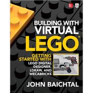 Building with Virtual LEGO: Getting Started with LEGO Digital Designer, LDraw, and Mecabricks by Baichtal, John, 9781259861833