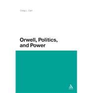 Orwell, Politics, and Power by Carr, Craig L., 9781441161833