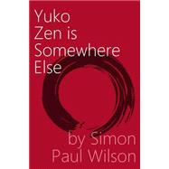 Yuko Zen Is Somewhere Else by Wilson, Simon Paul, 9781501001833