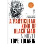 A Particular Kind of Black Man A Novel by Folarin, Tope, 9781501171833