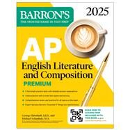 AP English Literature and Composition Premium 2025: 8 Practice Tests + Comprehensive Review + Online Practice by Ehrenhaft, George; Schanhals, Michael, 9781506291833