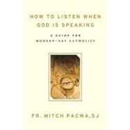 How to Listen When God Is Speaking by Pacwa, Mitch, 9781593251833