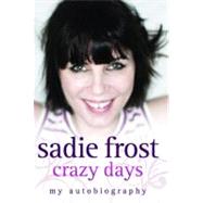 Crazy Days My Autobiography by Frost, Sadie, 9781843581833