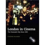 London in Cinema The Cinematic City Since 1945 by Brunsdon, Charlotte, 9781844571833