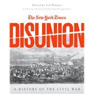 The New York Times Disunion A History of the Civil War by Widmer, Edward L.; Kalogerakis, George; Risen, Clay, 9780190621834
