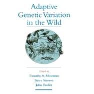 Adaptive Genetic Variation in the Wild by Mousseau, Timothy A.; Sinervo, Barry; Endler, John A., 9780195121834