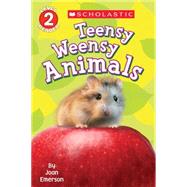 Scholastic Reader Level 2: Teensy Weensy Animals by Emerson, Joan, 9780545751834
