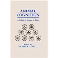 Animal Cognition: A Tribute To Donald A. Riley by Zentall; Thomas R., 9780805811834