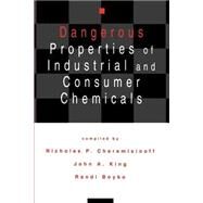 Dangerous Properties of Industrial and Consumer Chemicals by Cheremisinoff; Nicholas P., 9780824791834