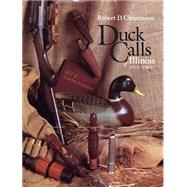 Duck Calls of Illinois 1863-1963 by Christensen, Robert D., 9780875801834