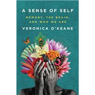 A Sense of Self Memory, the Brain, and Who We Are by O'Keane, Veronica, 9781324021834