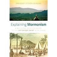 Explaining Mormonism by Gregory Steven Dundas, 9781666741834