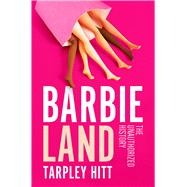 Barbieland: The Unauthorized History by Hitt, Tarpley, 9781668031834