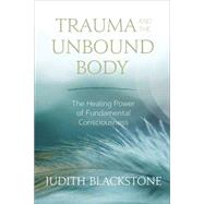 Trauma and the Unbound Body by Blackstone, Judith, Ph.d., 9781683641834