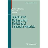 Topics in the Mathematical Modelling of Composite Materials by Cherkaev, Andrej V.; Kohn, Robert, 9783319971834