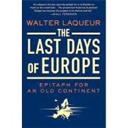 The Last Days of Europe Epitaph for an Old Continent by Laqueur, Walter, 9780312541835