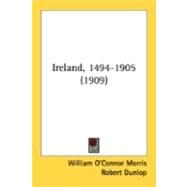 Ireland, 1494-1905 by Morris, William O'Connor; Dunlop, Robert, 9780548881835