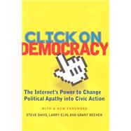 Click On Democracy: The Internet's Power To Change Political Apathy Into Civic Action by Reeher,Grant, 9780813341835
