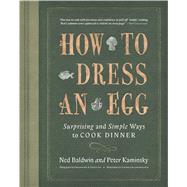 How to Dress an Egg by Baldwin, Ned; Kaminsky, Peter; Hirsheimer & Hamilton; Blumenkrantz, Gerardo, 9781328521835