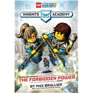 The Forbidden Power (LEGO NEXO KNIGHTS: Knights Academy #1) by Brallier, Max; Valdrighi, Alessandro, 9781338041835
