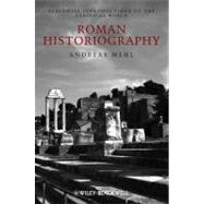 Roman Historiography An Introduction to its Basic Aspects and Development by Mehl, Andreas; Mueller, Hans-Friedrich, 9781405121835