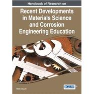 Handbook of Research on Recent Developments in Materials Science and Corrosion Engineering Education by Lim, Hwee Ling, 9781466681835