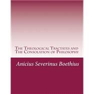 The Theological Tractates and the Consolation of Philosophy by Boethius, Anicius Manlius Severinus, 9781501081835