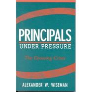 Principals Under Pressure The Growing Crisis by WISEMAN, ALEXANDER W., 9781578861835