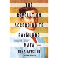 The Revolution According to Raymundo Mata by Apostol, Gina, 9781641291835