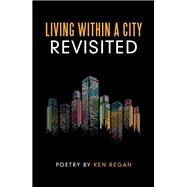 Living Within a City Revisited by Regan, Ken, 9781973631835