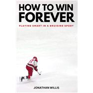How to Win Forever Playing Smart in a Bruising Sport by Willis, Jonathan, 9781997701835