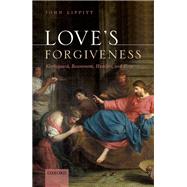 Love's Forgiveness Kierkegaard, Resentment, Humility, and Hope by Lippitt, John, 9780198861836