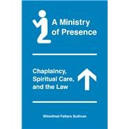 A Ministry of Presence by Sullivan, Winnifred Fallers, 9780226641836