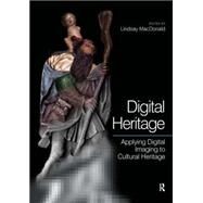 Digital Heritage : Applying Digital Imaging to Cultural Heritage by MacDonald, 9780750661836