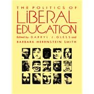 The Politics of Liberal Education by Gless, Darryl J.; Smith, Barbara Herrnstein, 9780822311836