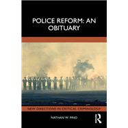 Police Reform: An Obituary by Nathan W. Pino, 9781040491836