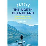 Paddle the North of England by Bruce Smith, 9781399421836