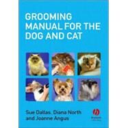 Grooming Manual for the Dog And Cat by Dallas, Sue; North, Diana; Angus, Joanne, 9781405111836