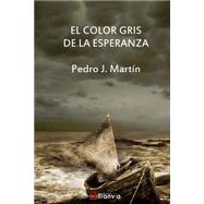El color gris de la esperanza. by Martin, Pedro J., 9781507561836