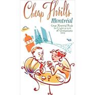 Cheap Thrills Montral Great Montral Meals for Under $15 by Marrelli, Nancy; Dardick, Simon, 9781550651836