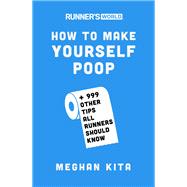 Runner's World How to Make Yourself Poop And 999 Other Tips All Runners Should Know by Kita, Meghan; Editors of Runner's World Maga, 9781635651836