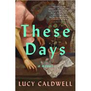 These Days by Lucy Caldwell, 9781638931836
